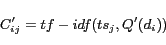 \begin{displaymath} C'_{ij}=tf-idf(ts_{j},Q'(d_{i}))\end{displaymath}