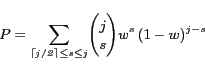 \begin{displaymath} P = \mathit{\sum_{\lceil j/2 \rceil \le s \le j}}{j\choose s} w^{s}\left(1-w\right)^{j-s} \end{displaymath}