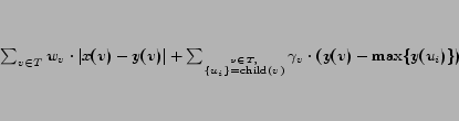 \begin{displaymath}
% latex2html id marker 226
\sum_{v \in T} w_v\cdot\vert x(...
...}}\gamma_v\cdot \left(y(v) - \mathrm{max}\{y(u_i)\}\right)
\end{displaymath}
