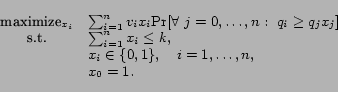 \begin{displaymath}\begin{array}{cl} \mbox{maximize}_{x_i} &\sum_{i=1}^n v_i x_i... ... \in \{0,1\}, \quad i = 1, \ldots, n, \\ & x_0 = 1. \end{array}\end{displaymath}