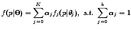 $\displaystyle f(p\vert\Theta)=\sum^{K}_{j=0} \alpha_j f_j(p\vert\theta_j),\,\,s.t. \,\, \sum^{k}_{j=0} \alpha_j=1$
