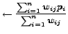 $\displaystyle \leftarrow \frac{\sum^{n}_{i=1} w_{ij}p_i}{\sum^{n}_{i=1} w_{ij}}$