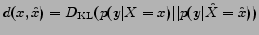 $\displaystyle d(x, \hat{x}) = D_{\mathrm{KL}}( p(y\vert X = x) \vert\vert p(y\vert \hat{X} = \hat{x}) )$