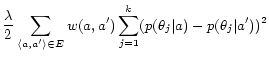 $\displaystyle \frac{\lambda}{2} \sum_{\langle a, a' \rangle \in E} w(a, a') \sum_{j = 1}^k (p(\theta_j\vert a) - p(\theta_j\vert a')) ^ 2$