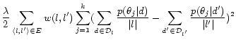 $\displaystyle \frac{\lambda}{2} \sum_{\langle l, l' \rangle \in E} w(l, l') \su... ...t} - \sum_{d' \in {\cal D}_{l'}} \frac{p(\theta_j\vert d')}{\vert l'\vert}) ^ 2$