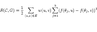 \begin{displaymath} R({\cal C}, G) = \frac{1}{2} \sum_{\langle u, v \rangle \in... ...u, v) \sum_{j = 1}^k (f(\theta_j, u) - f(\theta_j, v)) ^ 2 \end{displaymath}
