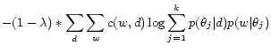 $\displaystyle - (1 - \lambda) * \sum_d\sum_w c(w, d) \log \sum_{j = 1} ^ k p(\theta_j\vert d)p(w\vert\theta_j)$