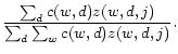 $\displaystyle \frac{\sum_d c(w, d)z(w, d, j) }{\sum_d \sum_w c(w, d)z(w, d, j)}.$