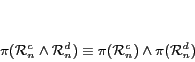 \begin{displaymath}
\mathcal{\pi}(\mathcal{R}_n^c \wedge
\mathcal{R}_n^d)\equ...
...l{\pi}(\mathcal{R}_n^c)\wedge\mathcal{\pi}
(\mathcal{R}_n^d)
\end{displaymath}