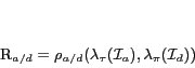\begin{displaymath}
\mathcal{R}_{a/d}=\rho_{a/d}(\lambda_{\tau}({\mathcal{I}_a}),\lambda_{\pi}({\mathcal{I}_d}))
\end{displaymath}