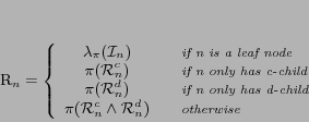 \begin{displaymath}
\mathcal{R}_n=\left\{ \begin{array}{cl}
\mathcal{\lambd...
...& ~~~\scriptsize {\emph{otherwise}} \\ \end{array}
\right.
\end{displaymath}