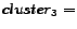 $cluster_3=$