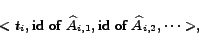 \begin{displaymath} <t_i, \textrm{id of }\widehat{A}_{i,1}, \textrm{id of }\widehat{A}_{i,2}, \cdots>, \vspace*{-0.3em} \end{displaymath}