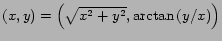 $ (x,y)=\left(\sqrt{x^2+y^2},\arctan{(y/x)}\right)$