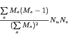\begin{displaymath} \frac{\sum\limits_{s}{M_s(M_s-1)}} {(\sum\limits_{s}{M_s})^2} N_u N_v \end{displaymath}