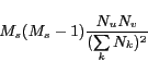 \begin{displaymath} M_s(M_s-1)\frac{N_u N_v} {(\sum\limits_{k}{N_k})^2} \end{displaymath}